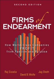 Firms of Endearment: How World-Class Companies Profit from Passion and Purpose (2nd Edition)