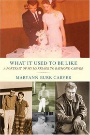 What It Used to Be Like: A Portrait of My Marriage to Raymond Carver