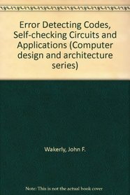 Error Detecting Codes, Self-checking Circuits and Applications (Computer design and architecture series)