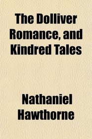 The Dolliver Romance, and Kindred Tales