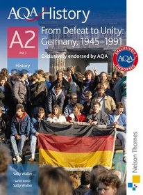 AQA History A2: Unit 3: From Defeat to Unity: Germany, 1945-1991 (Aqa A2 History Students Book)