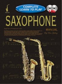 SAXOPHONE MANUAL: COMPLETE LEARN TO PLAY INSTRUCTIONS WITH 2 CDS (Complete Learn to Play)