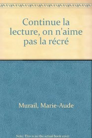 Continue la lecture, on n'aime pas la recre-- (French Edition)