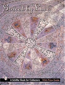 Graced by Lace: A Guide for Collectors of Antique Linen and Lace (Schiffer Book for Collectors)