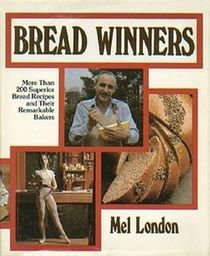 Bread Winners: More Than 200 Superior Bread Recipes and Their Remarkable Bakers