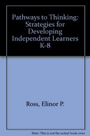 Pathways to Thinking: Strategies for Developing Independent Learners K-8