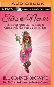 Fat Is the New 30: The Sweet Potato Queens' Guide to Coping with (the crappy parts of) Life