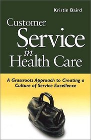 Customer Service in Health Care: A Grassroots Approach to Creating a Culture of Service Excellence