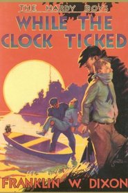 While the Clock Ticked (The Hardy Boys(r) Mystery Stories: 11)