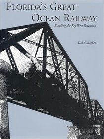 Florida's Great Ocean Railway: Building the Key West Extension