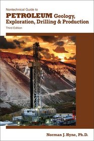 Nontechnical Guide to Petroleum Geology, Exploration, Drilling & Production, 3rd Ed.
