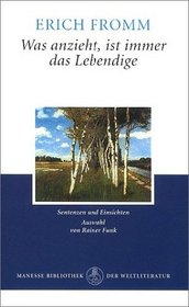Was anzieht, ist immer das Lebendige: Sentenzen und Einsichten (Manesse-Bibliothek der Weltliteratur) (German Edition)