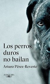 Los perros duros no bailan / Tough Dogs Don't Dance (Spanish Edition)