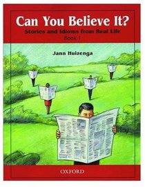Can You Believe It? 1: Stories and Idioms from Real Life: 1 Book
