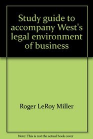 Study guide to accompany West's legal environment of business: Text, cases, ethical, regulatory, international, and e-commerce issues, fourth edition