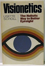 Visionetics: The Holistic Way to Better Eyesight (A Dolphin book)