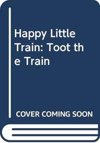 Happy Little Train: Toot the Train