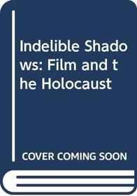 Indelible Shadows: Film and the Holocaust (Cambridge Studies in Film)