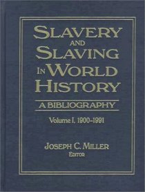 Slavery and Slaving in World History: A Bibliography : 1900-1991 (Slavery & Slaving in World History)