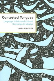 Contested Tongues: Language Politics and Cultural Correction in Ukraine