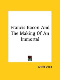 Francis Bacon and the Making of an Immortal
