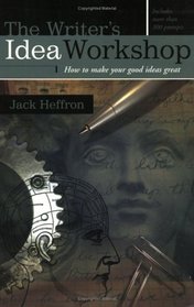 The Writer's Idea Workshop: How to Make Your Good Ideas Great