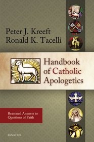 Handbook of Catholic Apologetics: Reasoned Answers to Questions of Faith