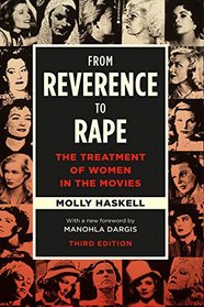 From Reverence to Rape: The Treatment of Women in the Movies, Third Edition