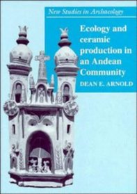 Ecology and Ceramic Production in an Andean Community (New Studies in Archaeology)