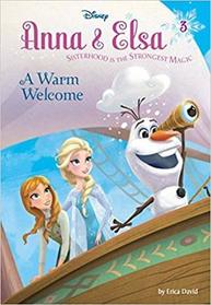 A Warm Welcome: Sisterhood is the Strongest Magic (Disney Frozen: Anna & Elsa, Bk 3)