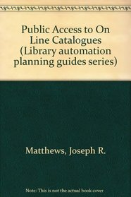 Public Access to On Line Catalogues (Library automation planning guides series)