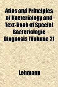 Atlas and Principles of Bacteriology and Text-Book of Special Bacteriologic Diagnosis (Volume 2)