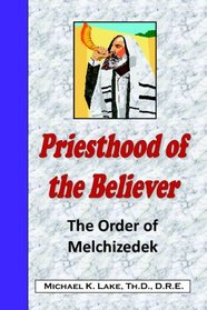 Priesthood Of The Believer: The Order Of Melchisedec