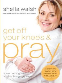 Get Off Your Knees & Pray (Christian Large Print Softcover)
