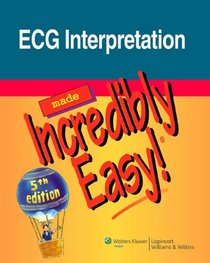ECG Interpretation Made Incredibly Easy! (Incredibly Easy! Series)