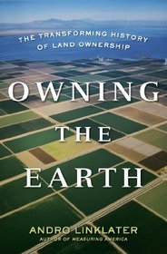 Owning the Earth: The Transforming History of Land Ownership