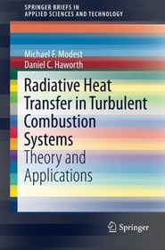 Radiative Heat Transfer in Turbulent Combustion Systems: Theory and Applications (SpringerBriefs in Applied Sciences and Technology)