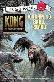 Journey to Skull Island (Kong, the 8th Wonder of the World ) (I Can Read Book 2)