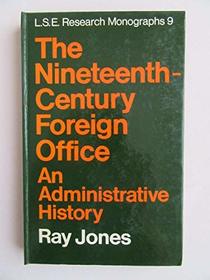 The Nineteenth-Century Foreign Office: An Administrative History (L.S.E. research monographs, 9)