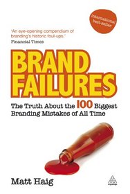 Brand Failures: The Truth about the 100 Biggest Branding Mistakes of All Times