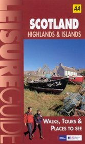 AA Leisure Guide: Scotland Highlands & Islands: Walks, Tours & Places to See (AA Leisure Guides)