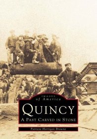 Quincy, Ma: A Past Carved In Stone (Images of America (Arcadia Publishing))