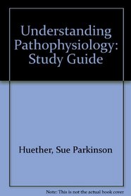 Study Guide and Workbook to Accompany Understanding Pathophysiology