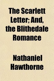 The Scarlett Letter; And, the Blithedale Romance