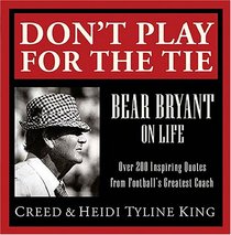 Don't Play for the Tie: Bear Bryant on Life