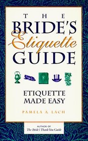 The Bride's Etiquette Guide: Etiquette Made Easy