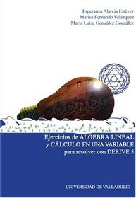 Ejercicios De Algebra Lineal Y Clculo De Una Vari (Spanish Edition)