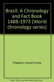 Brazil: A Chronology and Fact Book 1488-1973 (World chronology series)