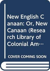 New English Canaan: Or, New Canaan (Research Library of Colonial Americana)