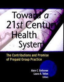 Toward a 21st Century Health System : The Contributions and Promise of Prepaid Group Practice (J-B Public Health/Health Services Text)